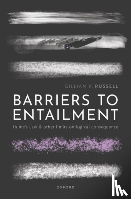 Russell, Prof Gillian K. (Professor of Philosophy, Professor of Philosophy, Dianoia Institute of Philosophy at ACU, Melbourne) - Barriers to Entailment