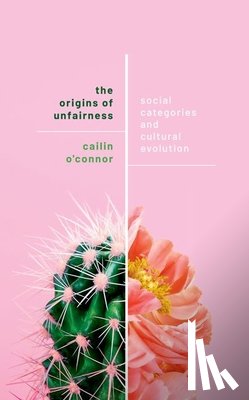 O'Connor, Cailin (Associate Professor - The Origins of Unfairness