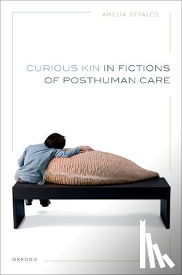 DeFalco, Amelia (Professor of Contemporary Literature - Curious Kin in Fictions of Posthuman Care