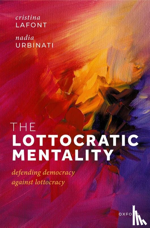 Lafont, Prof Cristina (Harold H. and Virginia Anderson Professor of Philosophy, Urbinati, Prof Nadia (Kyriakos Tsakopoulos Professor of Political Theory - The Lottocratic Mentality