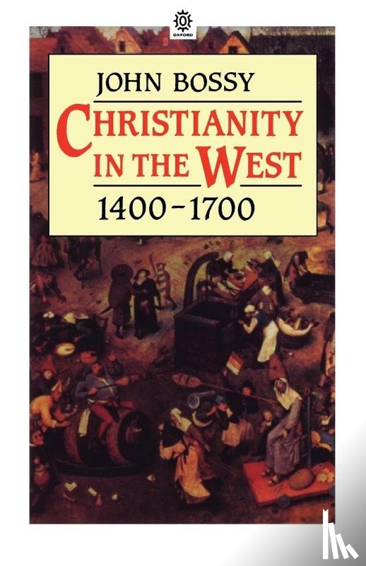 Bossy, John - Christianity in the West, 1400-1700