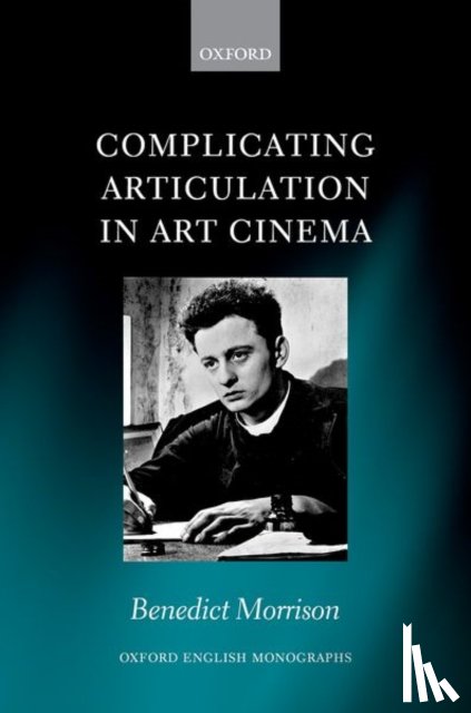 Morrison, Benedict (Lecturer in Literature - Complicating Articulation in Art Cinema