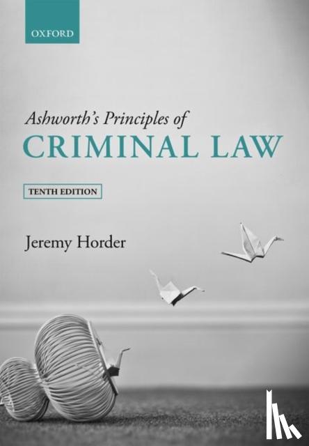 Horder, Jeremy (Professor of Criminal Law, London School of Economics and Political Science) - Ashworth's Principles of Criminal Law