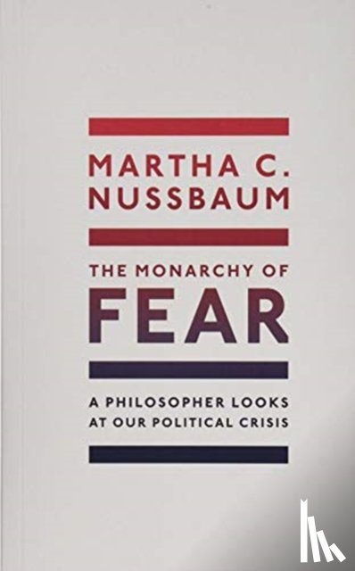 Nussbaum, Martha C. (Ernst Freund Distinguished Service Professor of Law and Ethics - The Monarchy of Fear