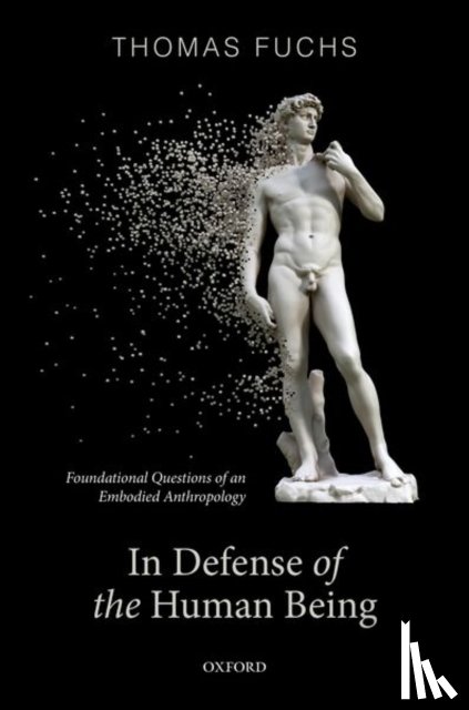 Fuchs, Thomas (Karl Jaspers Professor of Philosophy and Psychiatry - In Defence of the Human Being