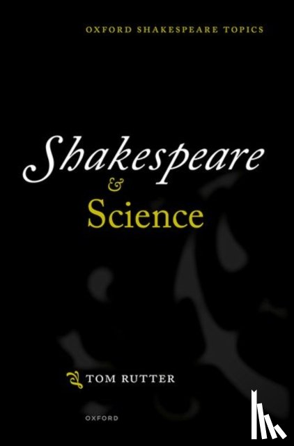Rutter, Tom (Senior Lecturer in Shakespeare and Renaissance Drama, Senior Lecturer in Shakespeare and Renaissance Drama, University of Sheffield) - Shakespeare and Science
