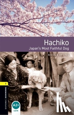 Nicole Irving - Oxford Bookworms Library: Level 1: Hachiko: Japan's Most Faithful Dog