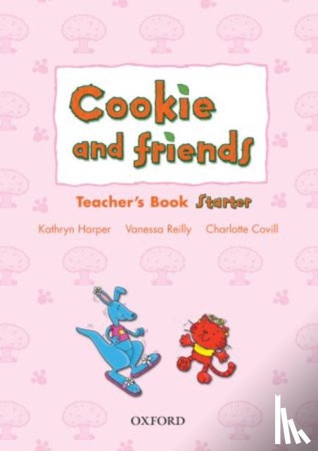 Harper, Kathryn, Reilly, Vanessa, Covill, Charlotte - Cookie and Friends: Starter: Teacher's Book