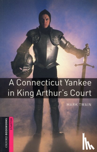 Twain, Mark, Hines, Alan - Oxford Bookworms Library: Starter Level:: A Connecticut Yankee in King Arthur's Court