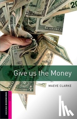 Clarke, Maeve - Oxford Bookworms Library: Starter Level:: Give us the Money