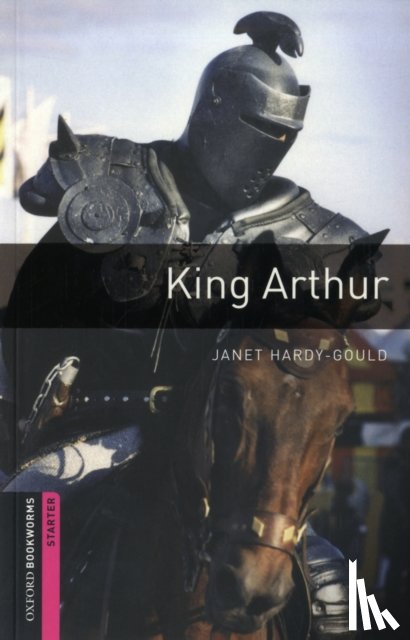 Hardy-Gould, Janet - Oxford Bookworms Library: Starter Level:: King Arthur