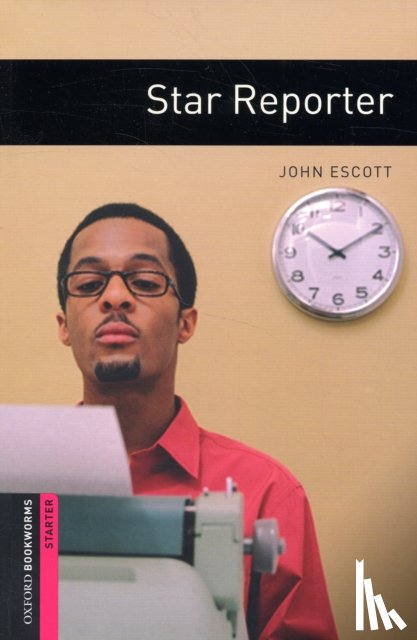 Escott, John - Oxford Bookworms Library: Starter Level:: Star Reporter