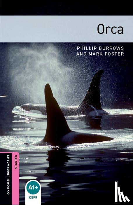 Burrows, Phillip, Foster, Mark - Oxford Bookworms Library: Starter: Orca