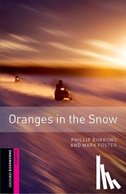 Burrows, Phillip, Foster, Mark - Oxford Bookworms Library: Starter Level:: Oranges in the Snow