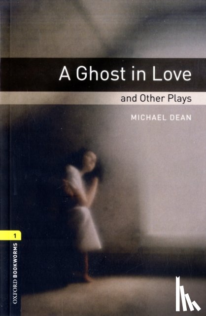 Dean, Michael - Oxford Bookworms Library: Level 1: A Ghost in Love and Other Plays