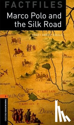Hardy-Gould, Janet - Oxford Bookworms Library Factfiles: Level 2:: Marco Polo and the Silk Road
