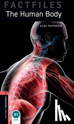 Raynham, Alex - Oxford Bookworms Library Factfiles: Level 3: The Human Body