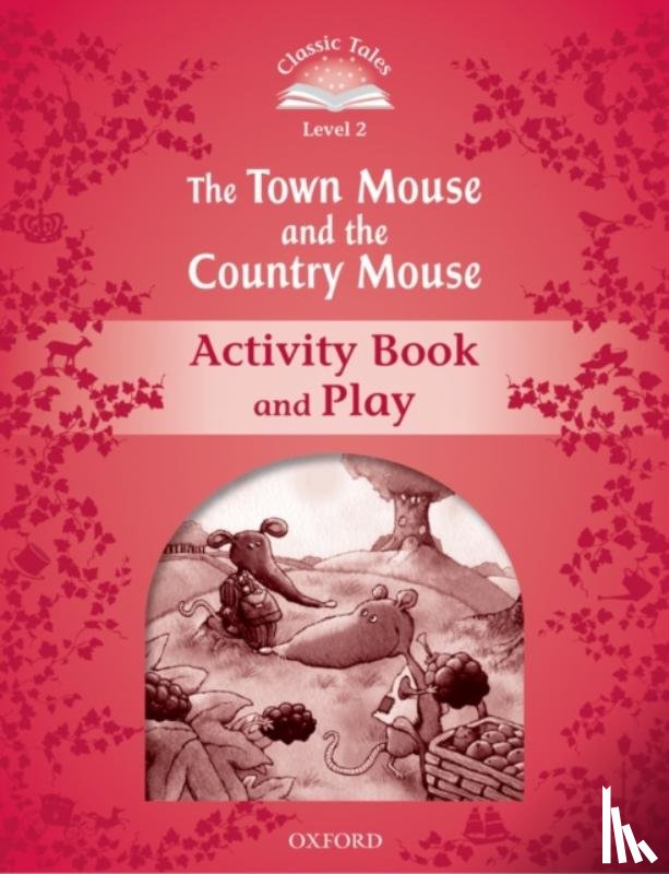 Arengo, Sue - Classic Tales Second Edition: Level 2: The Town Mouse and the Country Mouse Activity Book & Play