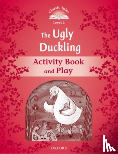 Arengo, Sue - Classic Tales Second Edition: Level 2: The Ugly Duckling Activity Book & Play
