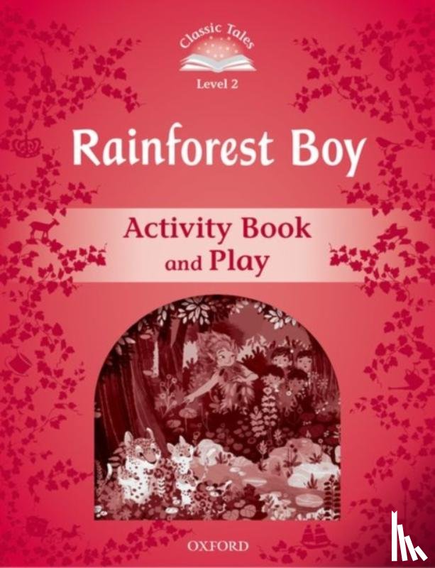 Bladon, Rachel - Classic Tales Second Edition: Level 3: Rainforest Boy Activity Book & Play