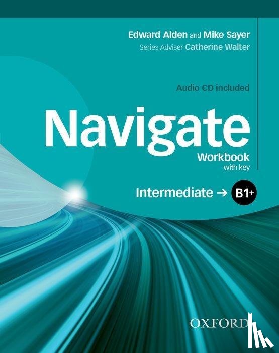 Sayer, Mike, Alden, Edward - Navigate: B1+ Intermediate: Workbook with CD (with key)