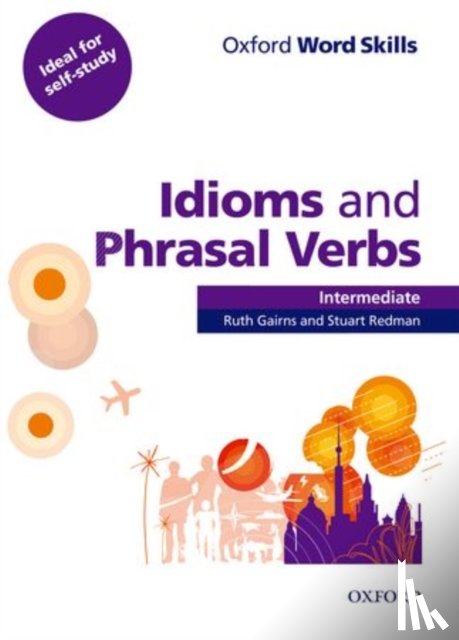 Gairns - Oxford Word Skills: Intermediate: Idioms and Phrasal Verbs Student Book with Key