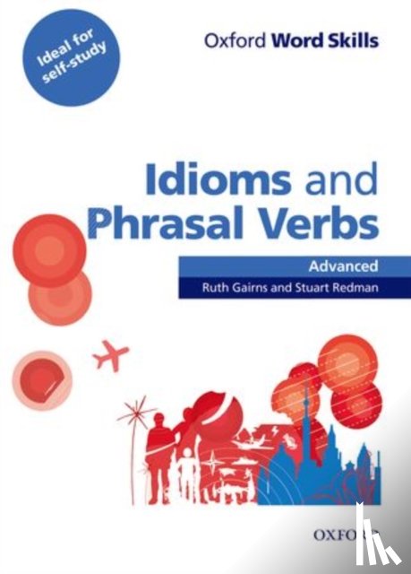 Gairns, Ruth, Redman, Stuart - Oxford Word Skills: Advanced: Idioms & Phrasal Verbs Student Book with Key