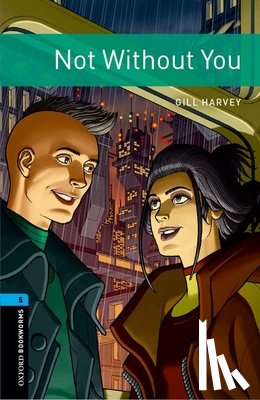 Harvey, Gill - Oxford Bookworms Library: Level 5:: Not Without You