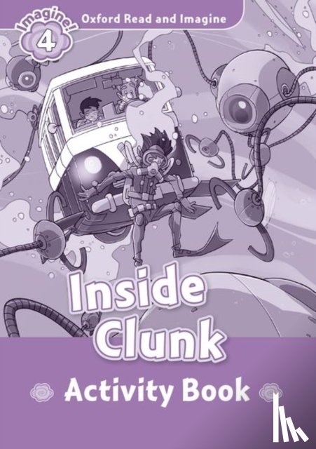 Shipton, Paul - Oxford Read and Imagine: Level 4: Inside Clunk Activity Book