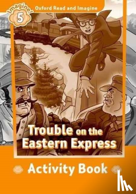 Shipton, Paul - Oxford Read and Imagine: Level 5: Trouble on the Eastern Express Activity Book