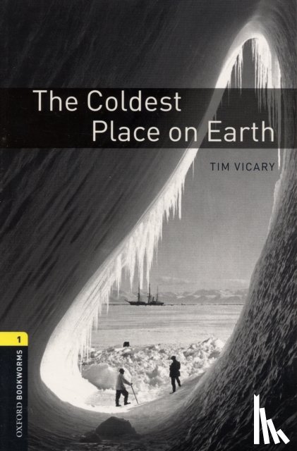 Vicary, Tim - Oxford Bookworms Library: Level 1:: The Coldest Place on Earth