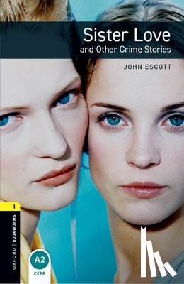 Escott, John - Oxford Bookworms Library: Level 1: Sister Love and Other Crime Stories