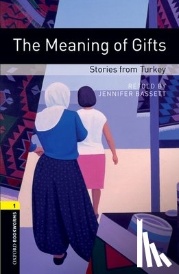 Bassett, Jennifer - Oxford Bookworms Library: Level 1:: The Meaning of Gifts: Stories from Turkey