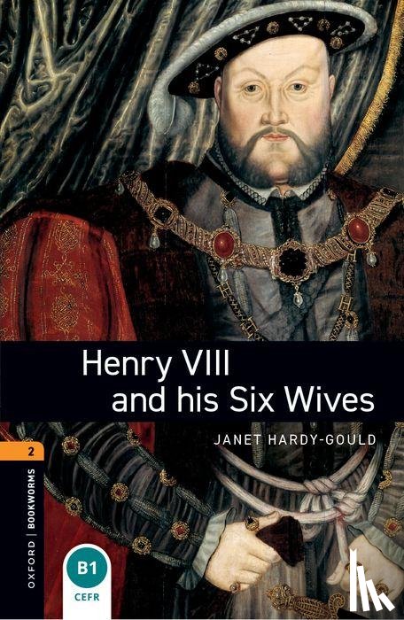 Hardy-Gould, Janet - Oxford Bookworms Library: Level 2:: Henry VIII and his Six Wives