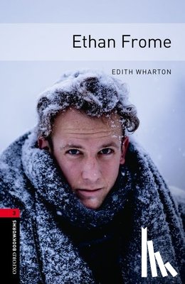 Wharton, Edith - Oxford Bookworms Library: Level 3:: Ethan Frome