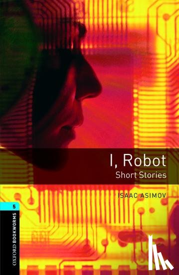 Asimov, Isaac, Akinyemi, Rowena - Oxford Bookworms Library: Level 5:: I, Robot - Short Stories