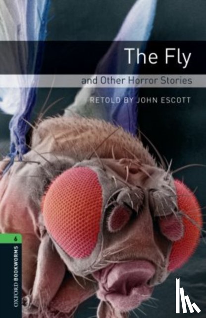 Escott, John - Oxford Bookworms Library: Level 6: The Fly and Other Horror Stories