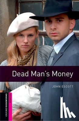 Escott, John - Oxford Bookworms Library: Starter Level:: Dead Man's Money