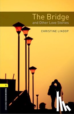 Lindop, Christine - Oxford Bookworms Library: Level 1:: The Bridge and Other Love Stories