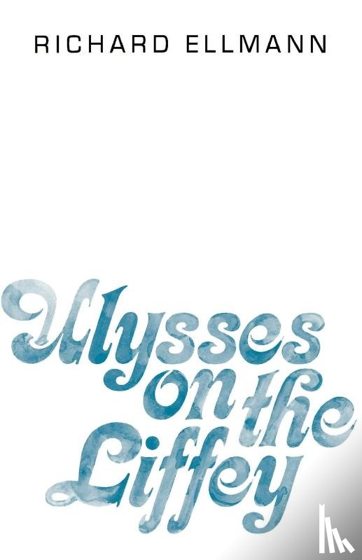 Ellmann, Richard (Goldsmith's Professor of English Literature - Ulysses on the Liffey