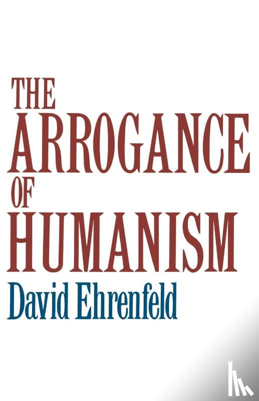 Ehrenfeld, David - The Arrogance of Humanism