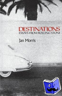 Morris, Jan - Destinations - Essays from `Rolling Stone'