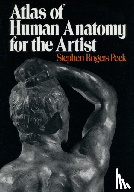 Peck, Stephen Rogers - Atlas of Human Anatomy for the Artist