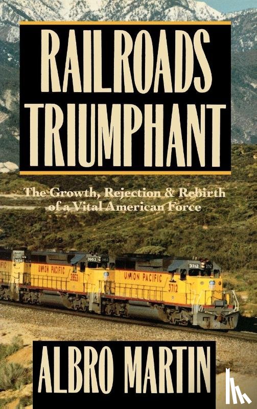 Martin, Albro (John Gillett and Augusta Smith Oglesby Professor of the American Heritage - Railroads Triumphant