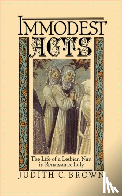 Brown, Judith C. (Assistant Professor of History at Stanford University - Immodest Acts