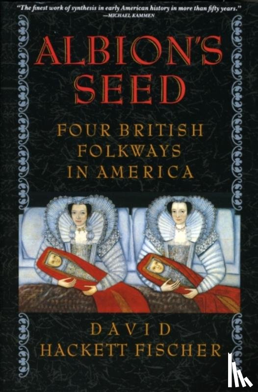 Fischer, David Hackett (Harmondsworth Professor of American History and Fellow - Albion's Seed