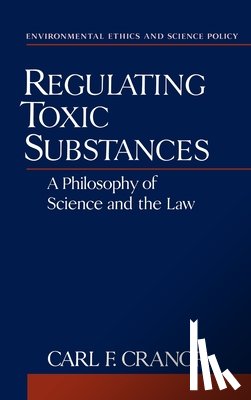 Cranor, Carl F. (Professor of Philosophy - Regulating Toxic Substances