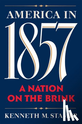 Stampp, Kenneth M. (Morrison Professor of History Emeritus, Morrison Professor of History Emeritus, University of California, Berkeley) - America in 1857