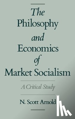 Arnold, N. Scott (Professor of Philosophy - The Philosophy and Economics of Market Socialism