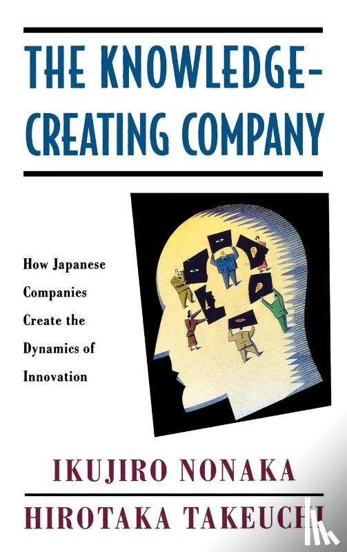 Nonaka, Ikujiro, Takeuchi, Hirotaka (both Professors of Management - The Knowledge-Creating Company